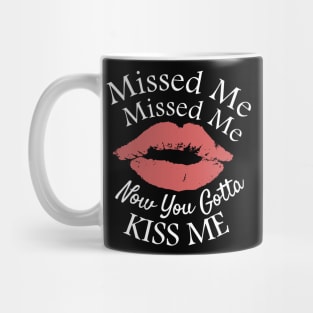 Funny Childhood Saying - Missed Missed Me, Now You Gotta Kiss Me Mug